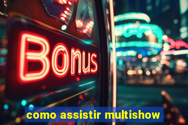 como assistir multishow